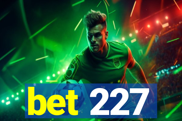 bet 227